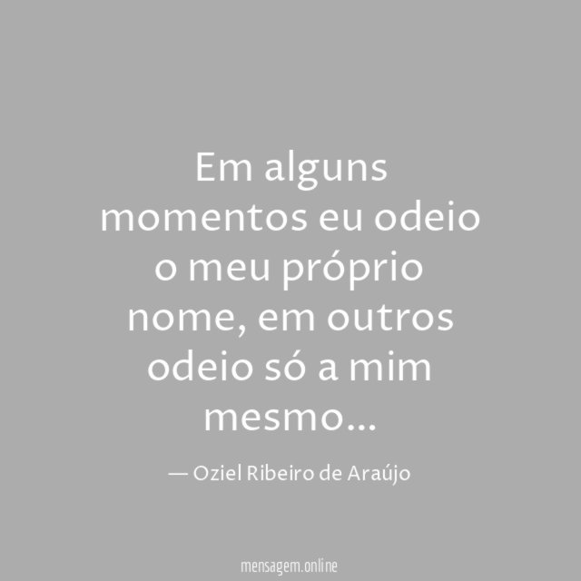 Em alguns momentos eu odeio o meu próprio nome