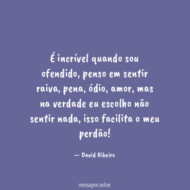 É incrível quando sou ofendido