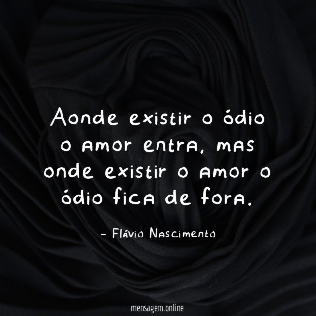 Aonde existir o ódio o amor entra