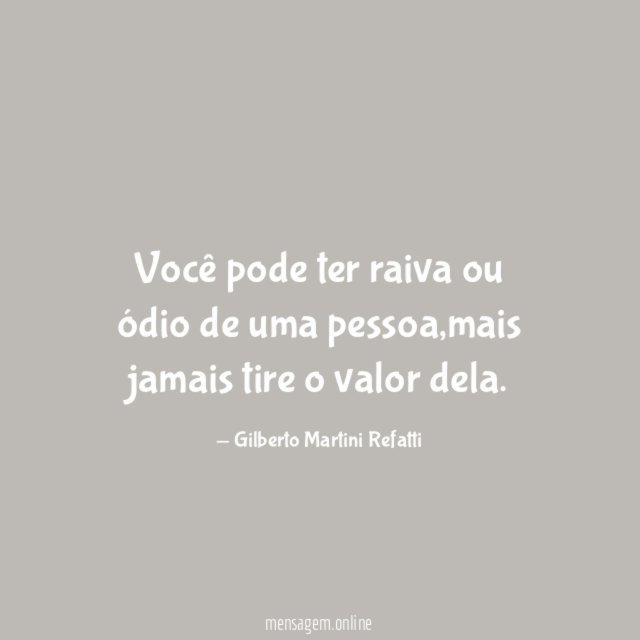 Você pode ter raiva ou ódio de uma pessoa
