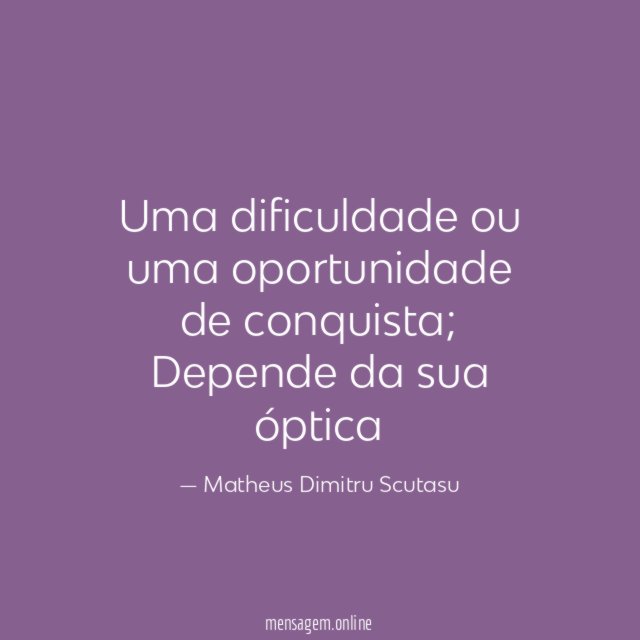 Uma dificuldade ou uma oportunidade de conquista