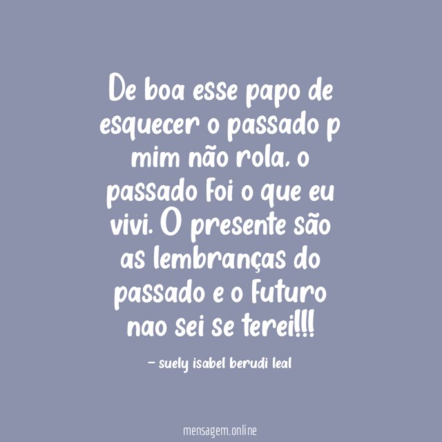 De boa esse papo de esquecer o passado