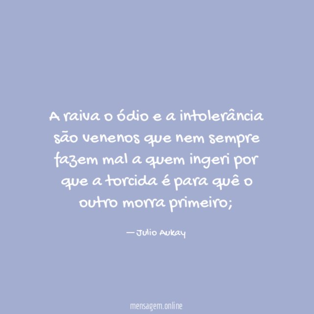 A raiva o ódio e a intolerância são