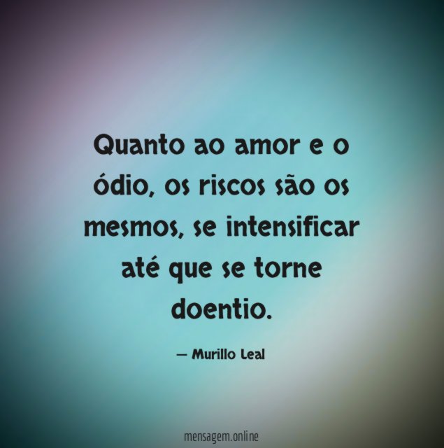 Quanto ao amor e o ódio