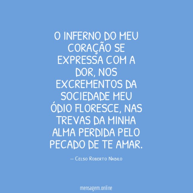 o inferno do meu coração se expressa com a dor