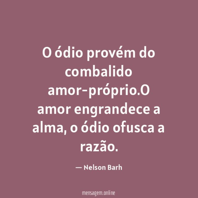 O ódio provém do combalido amor-próprio