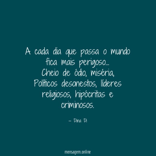 A cada dia que passa o mundo fica mais perigoso