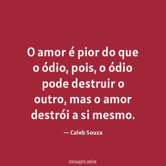 O amor é pior do que o ódio
