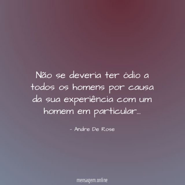 Não se deveria ter ódio a todos os