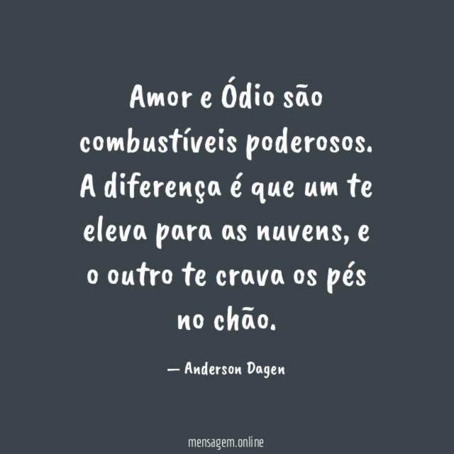 Amor e Ódio são combustíveis poderosos