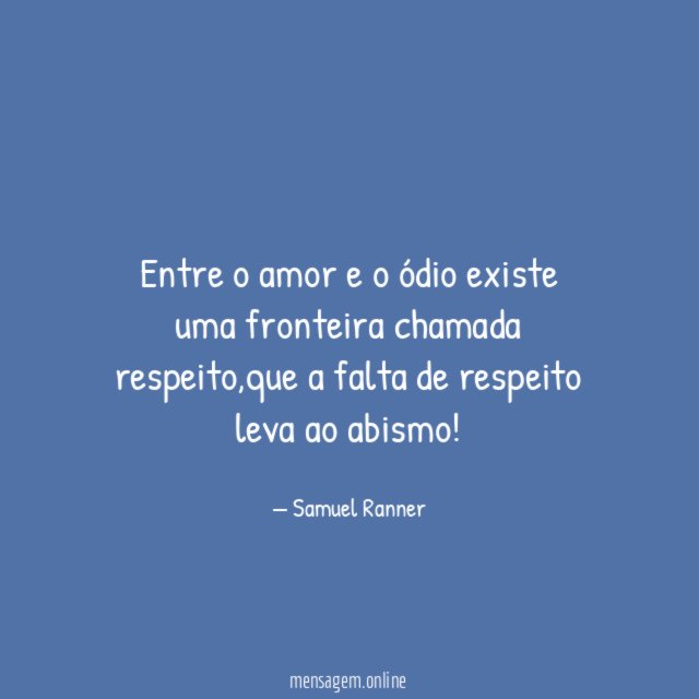 Entre o amor e o ódio existe uma fronteira chamada respeito