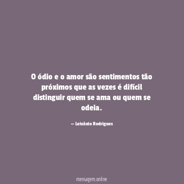 O ódio e o amor são sentimentos tão