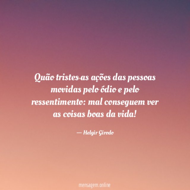 Quão tristes as ações das pessoas movidas pelo