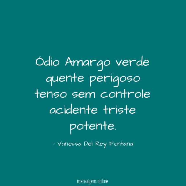 Ódio Amargo verde quente perigoso tenso sem controle acidente triste potente