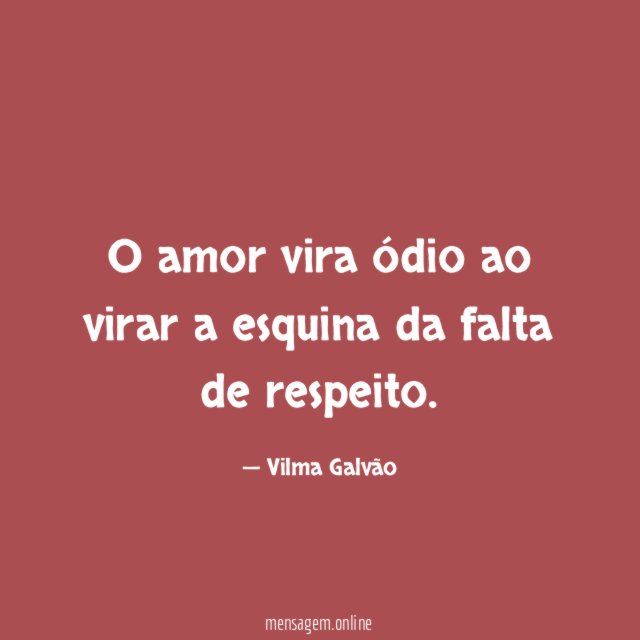 O amor vira ódio ao virar a esquina da falta de respeito