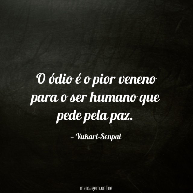 O ódio é o pior veneno para
