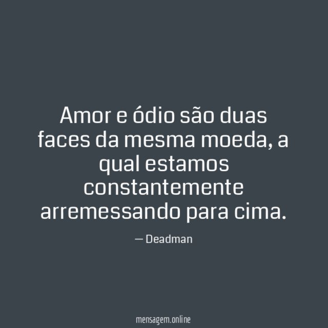 Amor e ódio são duas faces da mesma moeda