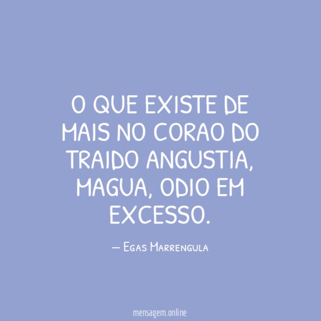 O que existe de mais no corao do traido angustia