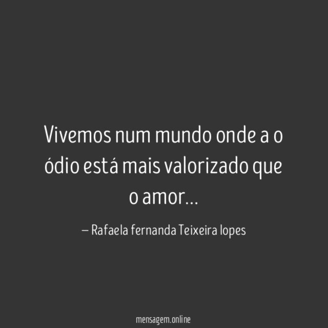 Vivemos num mundo onde a o ódio está