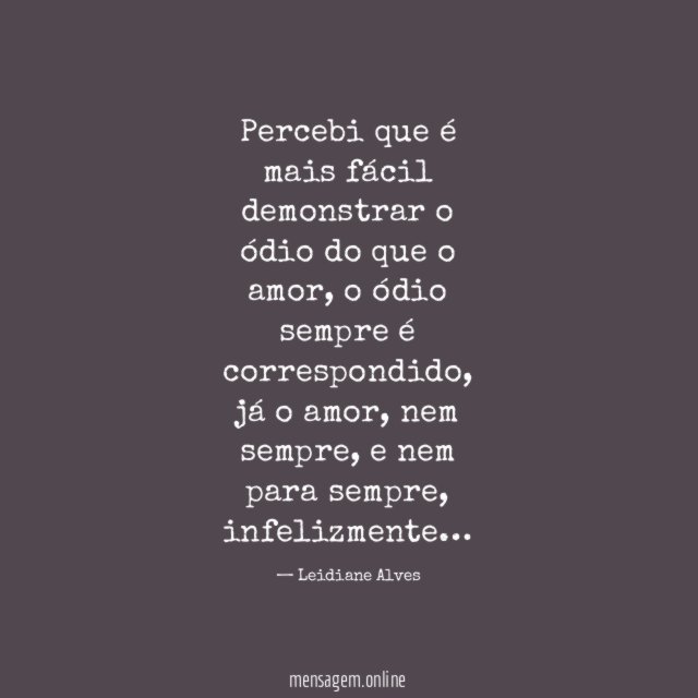 Percebi que é mais fácil demonstrar o ódio do que o amor