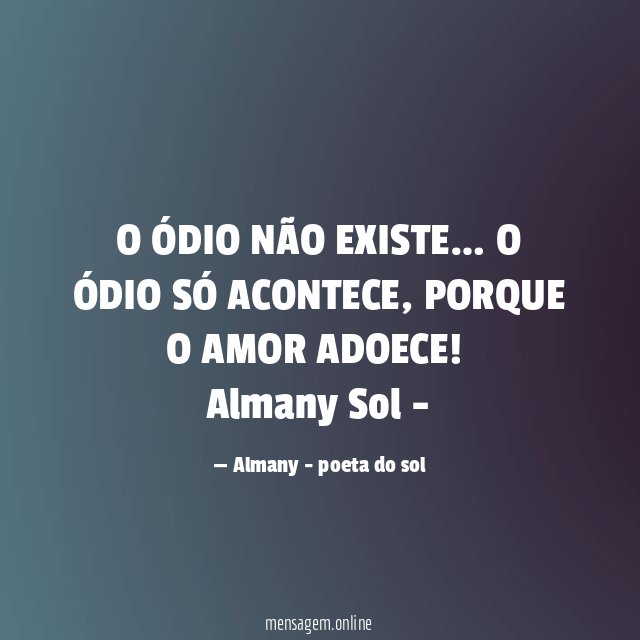 O ÓDIO NÃO EXISTE… O ÓDIO SÓ ACONTECE, PORQUE O AMOR ADOECE!