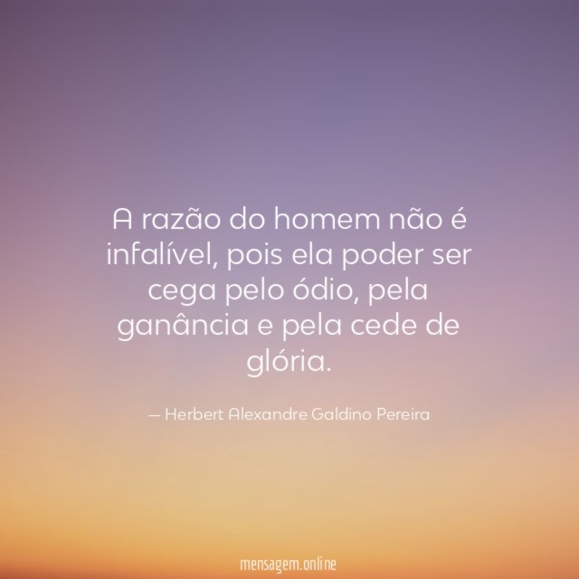 A razão do homem não é infalível
