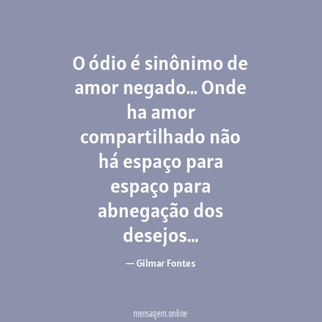 O ódio é sinônimo de amor negado