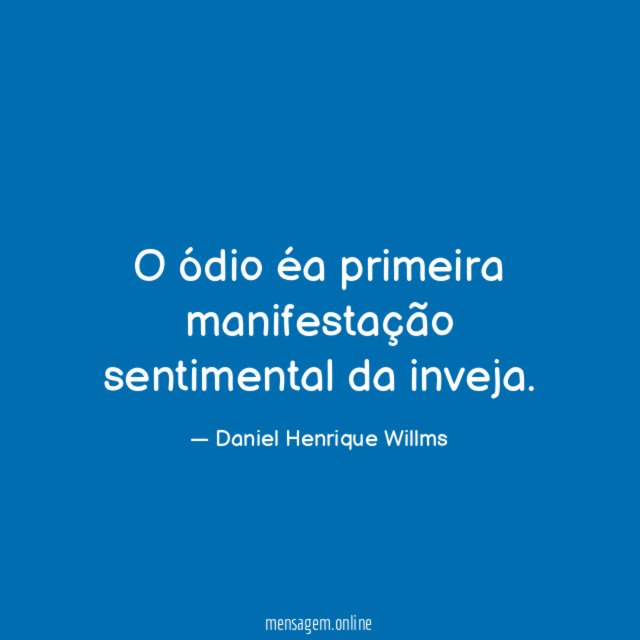 O ódio éa primeira manifestação sentimental da inveja
