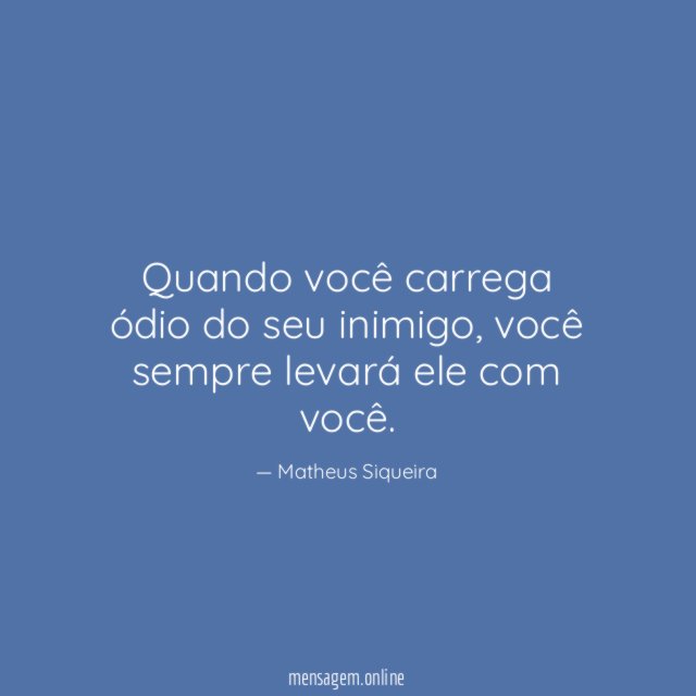 Quando você carrega ódio do seu inimigo