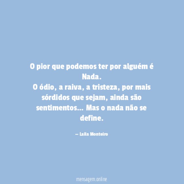 O pior que podemos ter por alguém é Nada