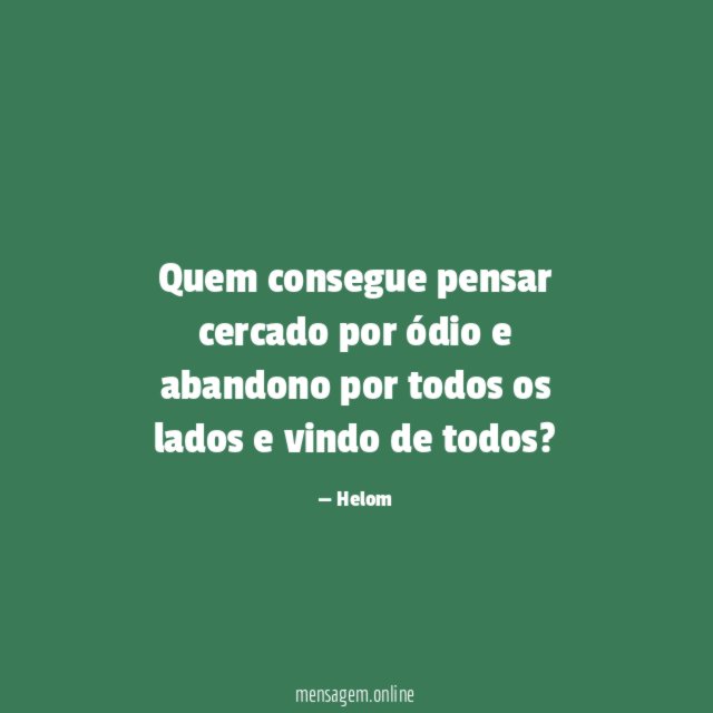 Quem consegue pensar cercado por ódio e abandono