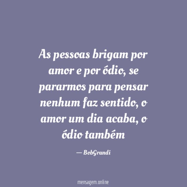 As pessoas brigam por amor e por ódio