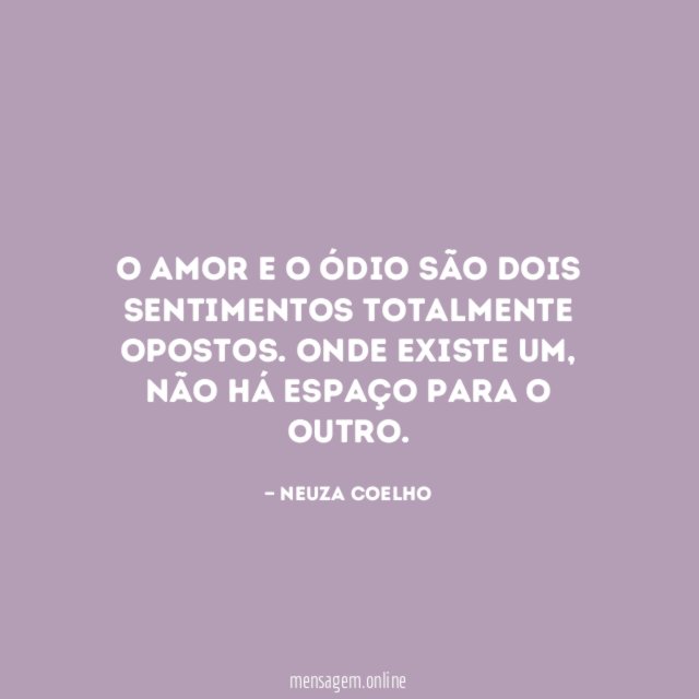 O amor e o ódio são dois sentimentos totalmente opostos