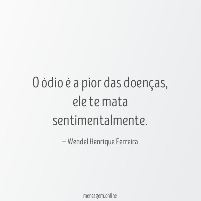 O ódio é a pior das doenças