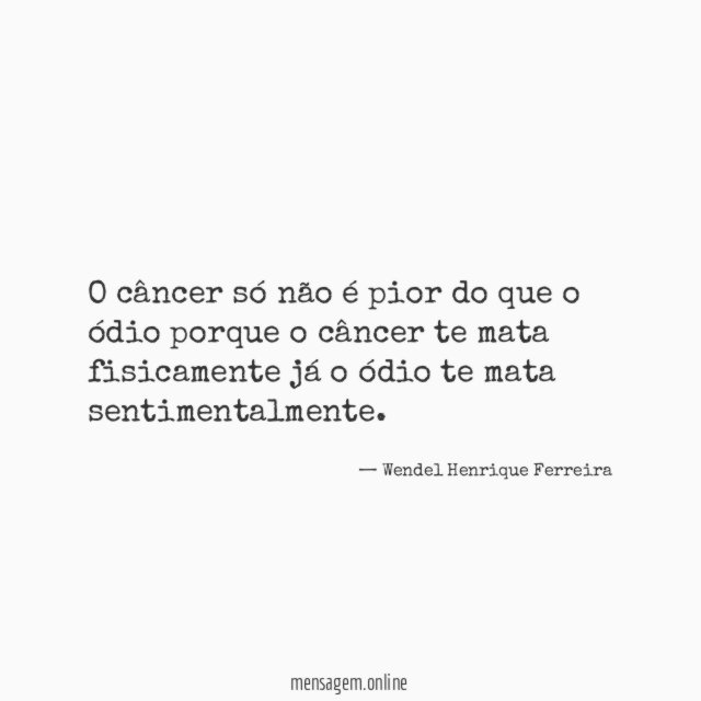 O câncer só não é pior do que