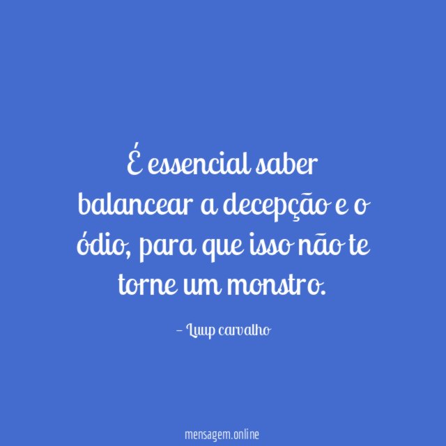 É essencial saber balancear a decepção e o ódio