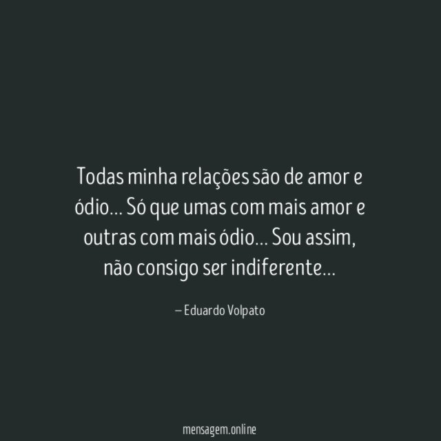 Todas minha relações são de amor e ódio