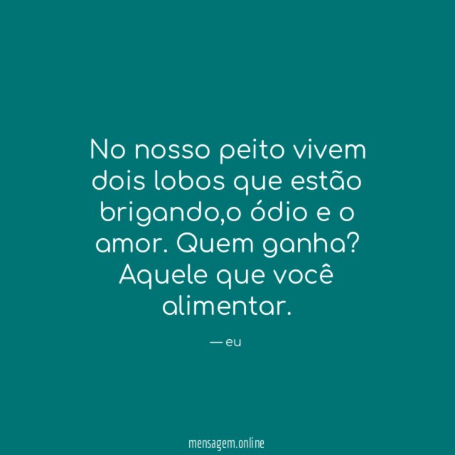No nosso peito vivem dois lobos que estão brigando