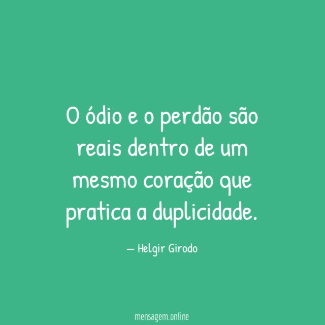O ódio e o perdão são reais dentro