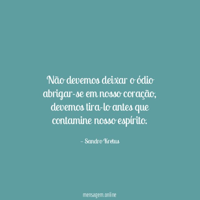 Não devemos deixar o ódio abrigar-se em nosso coração
