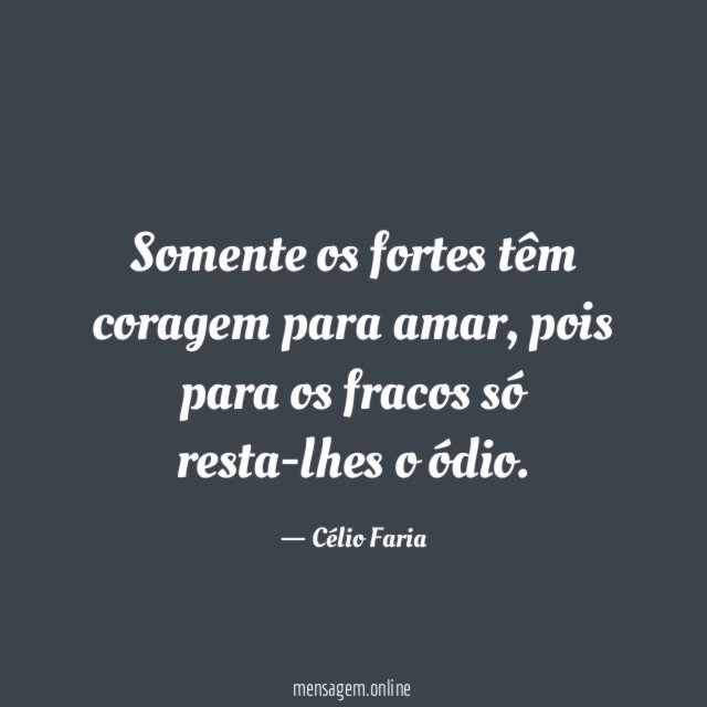 Somente os fortes têm coragem para amar