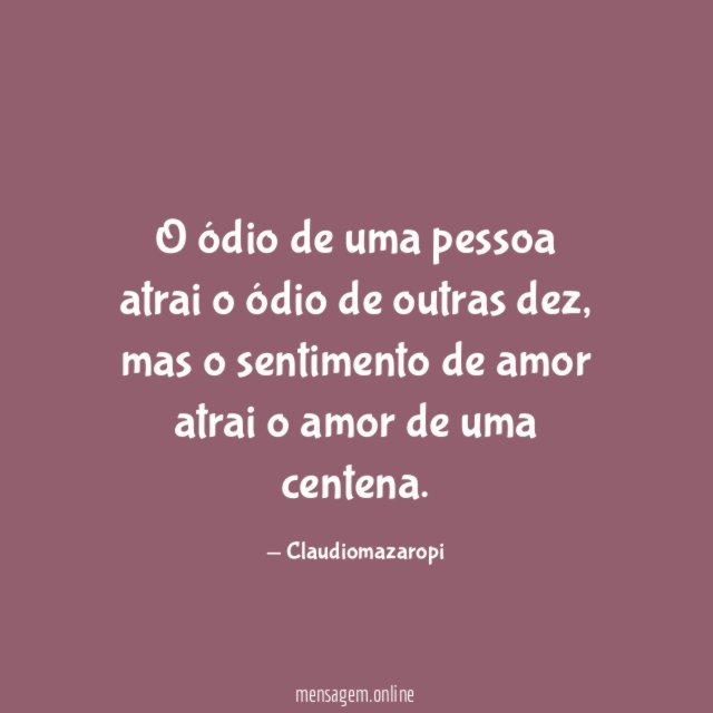 O ódio de uma pessoa atrai o ódio de outras dez