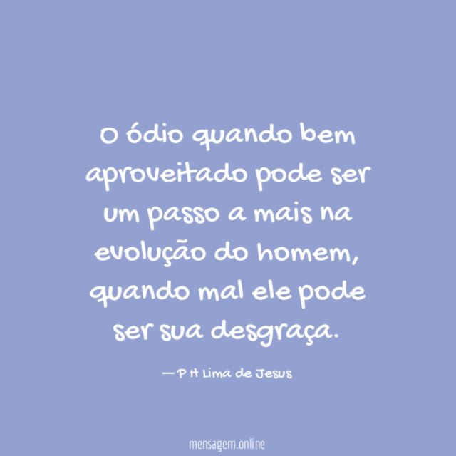 O ódio quando bem aproveitado pode ser um