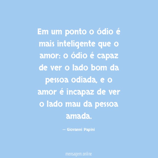 Em um ponto o ódio é mais inteligente que o amor