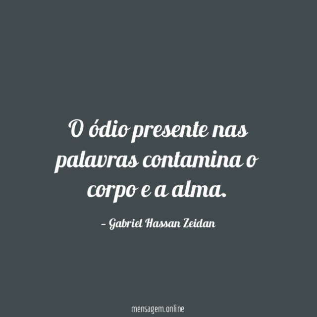 O ódio presente nas palavras contamina o corpo e a alma