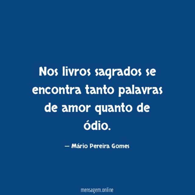 Nos livros sagrados se encontra tanto palavras de amor quanto de ódio