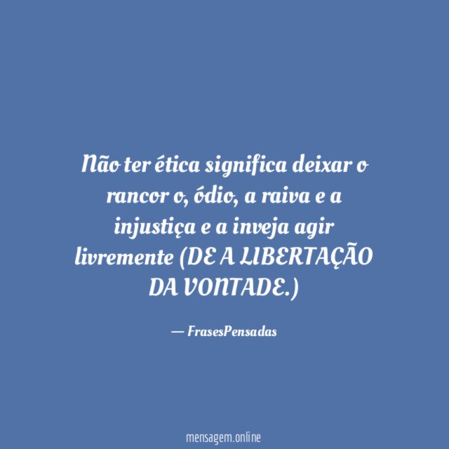 Não ter ética significa deixar o rancor