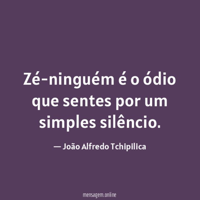 Zé-ninguém é o ódio que sentes por um simples silêncio