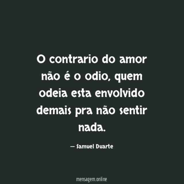 O contrario do amor não é o odio