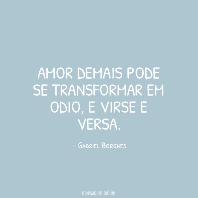 Amor demais pode se transformar em odio